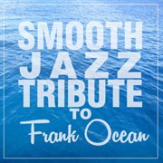 Smooth jazz tribute to frank ocean cover image