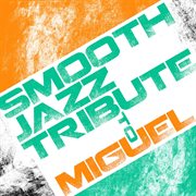 Smooth jazz tribute to miguel cover image