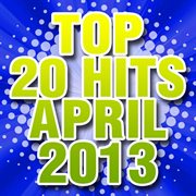 Top 20 hits april 2013 cover image