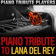 Piano tribute to lana del rey cover image