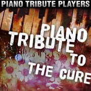 Piano tribute to the cure cover image