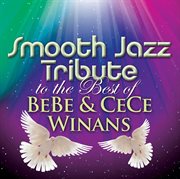 Smooth jazz tribute to the best of bebe & cece winans cover image