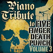 Piano tribute to five finger death punch, vol. 3 cover image
