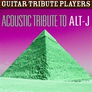 Acoustic tribute to alt-j cover image