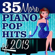 35 more piano pop hits of 2013 cover image
