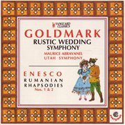 Goldmark: rustic wedding symphony; enesco: romanian rhapsodies (goldmark:rustic wedding symphony & e cover image