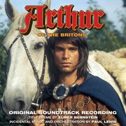 Arthur of the britons (original soundtrack recording) cover image
