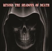 Beyond the shadows of death cover image