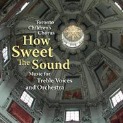 How sweet the sound: music for treble voices and orchestra cover image