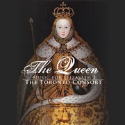 Toronto consort:  the queen: music for elizabeth cover image