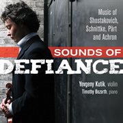 Sounds of defiance : [music of Shostakovich, Schnittke, Pärt and Achron] cover image