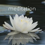 Meditation: the most beautiful classical melodies cover image
