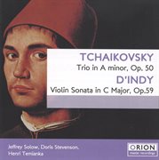 Tchaikovsky: trio in a minor, op. 50 - d'indy: violin sonata in c major, op. 59 cover image