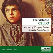The virtuoso cello: works by chopin, faure, servais, saint-saens cover image