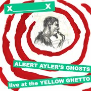 Albert ayler's ghosts live at the yellow ghetto cover image