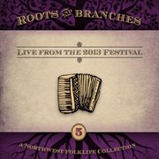 Roots & branches 5: live from the 2013 Festival cover image