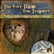 The very things you treasure - 24 bluegrass songs of faith & family cover image