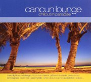 Cancun lounge - chillout in paradise cover image
