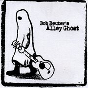 Bob Reuter's Alley Ghost cover image