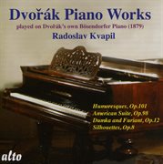 Dvorak: humoresques op.101; american suite op.98; dumka and furiant op.12; silhouettes op.8 cover image