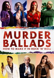 Murder Ballads: How to Make It in Rock 'N' Roll cover image