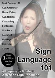 Sign language 101 : a beginner's guide to American Sign Language cover image