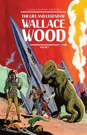 The life and legend of Wallace Wood. Volume 1 cover image