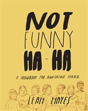Not funny ha-ha : a handbook for something hard cover image