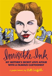 Invisible ink : my mother's secret love affair with a famous cartoonist cover image