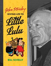 John Stanley : giving life to Little Lulu, a biography cover image