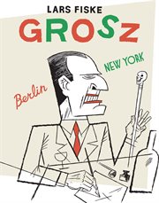 Grosz : Berlin, New York cover image