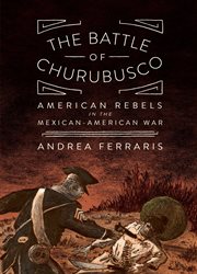 The Battle of Churubusco : American rebels in the Mexican-American War cover image