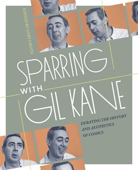 Link to Sparring With Gil Kane: Debating The History And Aesthetics Of Comics by Gil Kane and Gary Groth in Hoopla