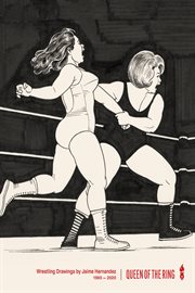 Queen of the ring : wrestling drawings by Jaime Hernandez 1980-2020 cover image