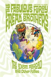 The fabulous furry freak brothers : the idiots abroad and other follies cover image