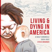 Living & dying in America : a daily chronicle, 2020-2022 cover image
