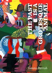 The Past Is A Grotesque Animal