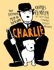 Charlie : Charles Chaplin the Funniest Man in the World cover image