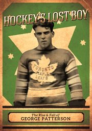 Hockey's lost boy: the rise & fall of george patterson cover image