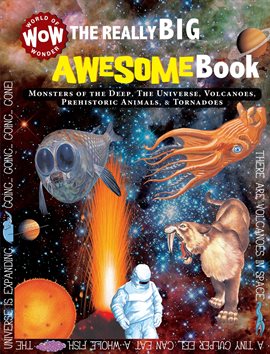 Cover image for The Really Big Awesome Book: Monsters of the Deep, The Universe, Volcanoes, Prehistoric Animals, & T