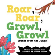 Roar, roar, growl, growl : sounds from the jungle cover image