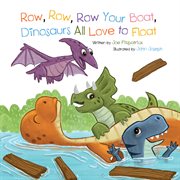 Row, row, row your boat, dinosaurs all love to float cover image