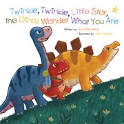 Twinkle, twinkle, little star, the dinosaurs wonder what you are cover image