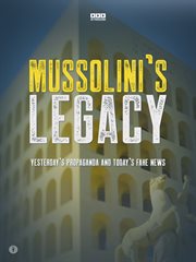 Mussolini's Legacy: Yesterday's Propaganda and Today's Fake News