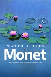 Water Lilies of Monet : The Magic of Water and Light cover image
