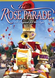 The Rose Parade : a pageant for the ages cover image