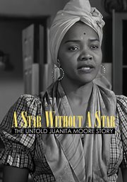 A Star Without A Star: The Untold Juanita Moore Story