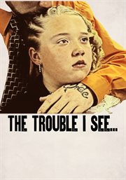 The Trouble I See The Trouble I See
