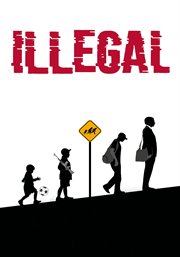 Illegal : one immigrant's life or death journey to the American dream cover image
