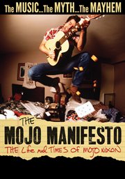 The mojo manifesto: the life and times of mojo nixon : The Life and Times of Mojo Nixon cover image